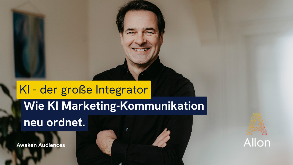 KI - der große Integrator: Wie KI Marketing-Kommunikation neu ordnet.